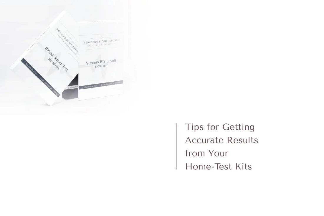 10 Tips for Getting Accurate Results from Your Home-Test Kits - The National Blood Test Clinic