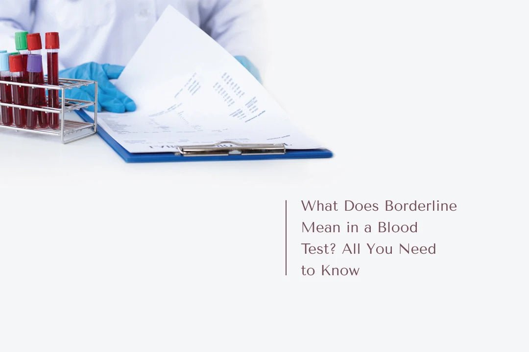 What Does Borderline Mean in a Blood Test? All You Need to Know - The National Blood Test Clinic